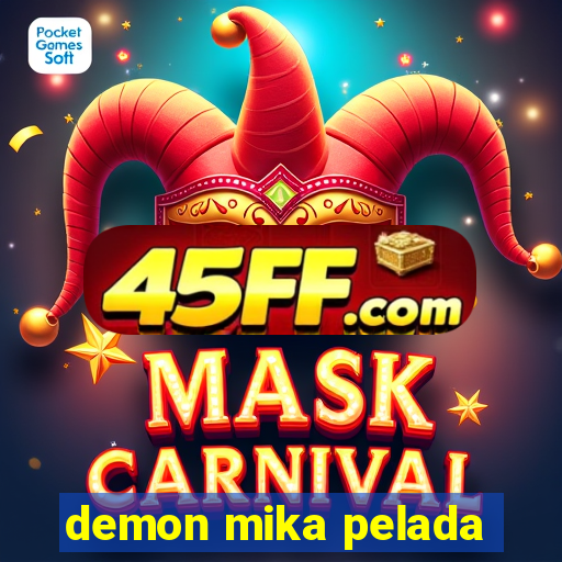 demon mika pelada